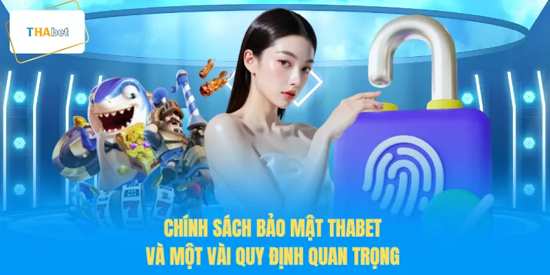 Chính sách bảo mật THABET và một vài quy định quan trọng