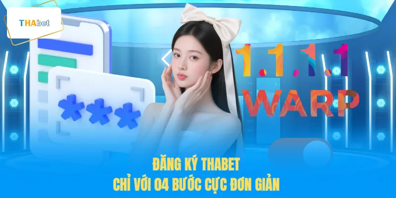 Đăng ký THABET chỉ với 04 bước cực đơn giản