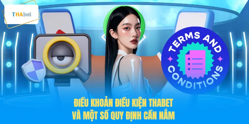 Điều khoản điều kiện THABET và một số quy định cần nắm