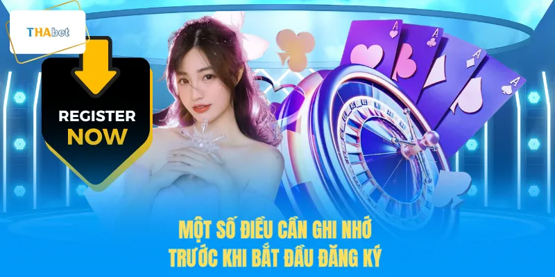 Một số điều cần ghi nhớ trước khi bắt đầu đăng ký