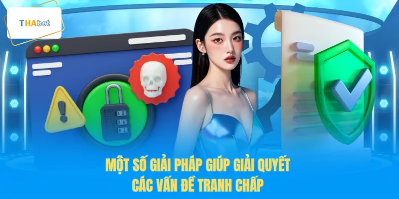 Một số giải pháp giúp giải quyết các vấn đề tranh chấp