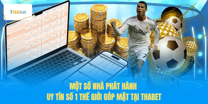 Một số nhà phát hành uy tín số 1 thế giới góp mặt tại THABET