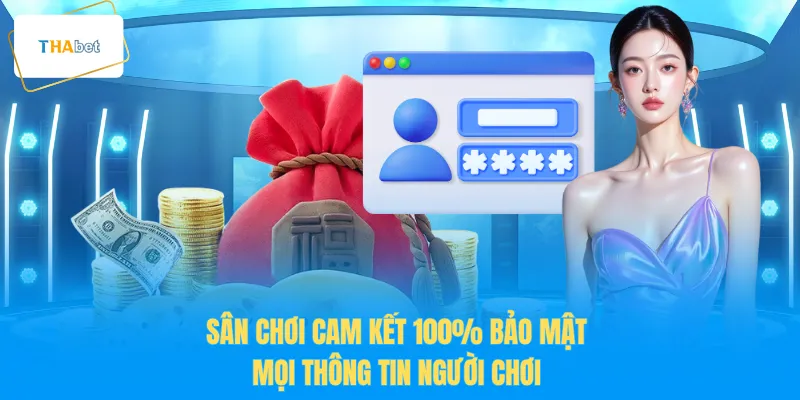 Sân chơi cam kết 100% bảo mật mọi thông tin người chơi