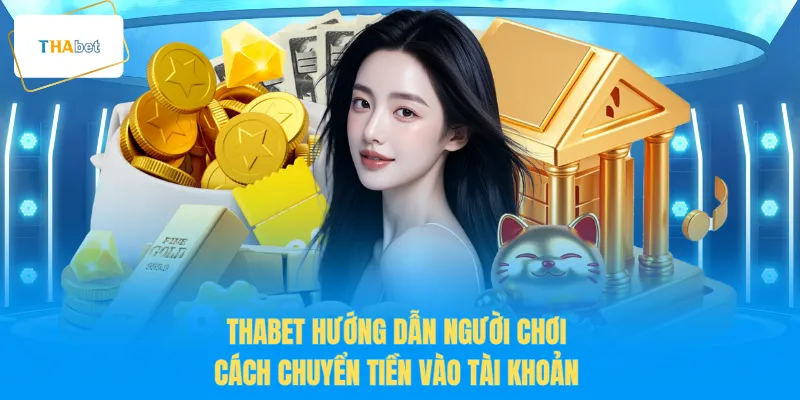 THABET hướng dẫn người chơi cách chuyển tiền vào tài khoản