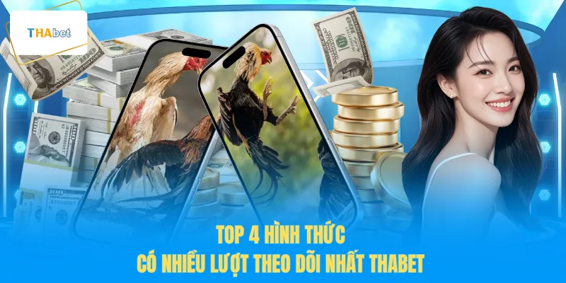 Top 4 hình thức có nhiều lượt theo dõi nhất THABET