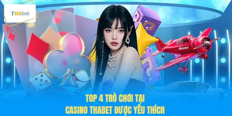 Top 4 trò chơi tại casino THABET được yêu thích