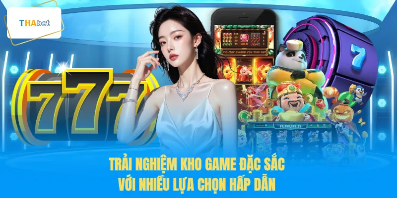 Trải nghiệm kho game đặc sắc với nhiều lựa chọn hấp dẫn